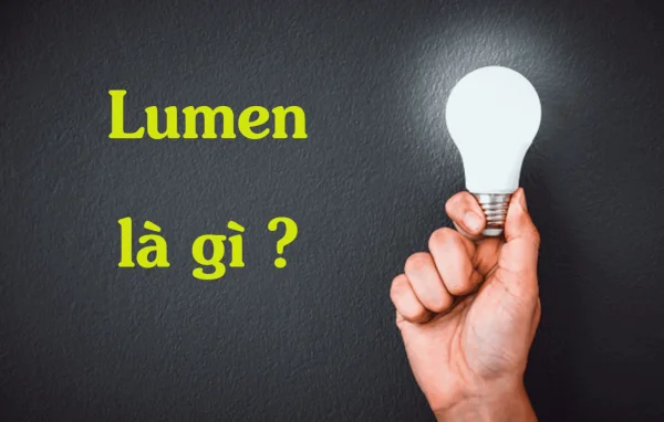 Lumen là gì và những điều cần biết về lumen cường độ ánh sáng